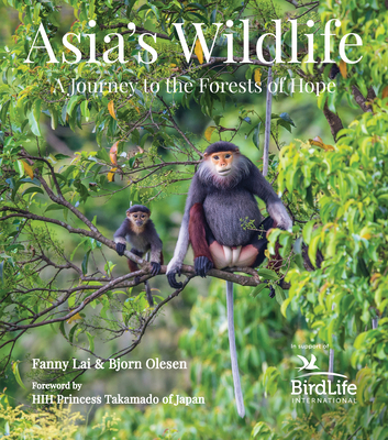 Asia's Wildlife: A Journey to the Forests of Hope (Proceeds Support Birdlife International) - Fanny Lai
