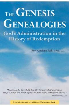 The Genesis Genealogies: God's Administration in the History of Redemption (Book 1) - Abraham Park