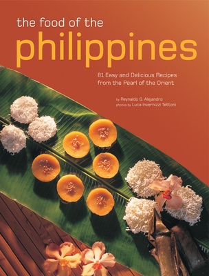 The Food of the Philippines: 81 Easy and Delicious Recipes from the Pearl of the Orient - Reynaldo G. Alejandro