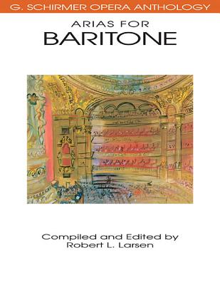 Arias for Baritone: G. Schirmer Opera Anthology - Hal Leonard Corp