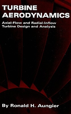 Turbine Aerodynamics: Axial-Flow and Radial-Inflow Turbine Design and Analysis - Ronald H. Aungier