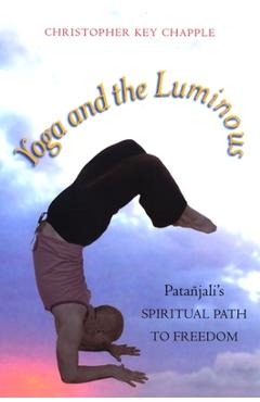 Coperta cărții 'Yoga and the Luminous: Patañjali's Spiritual Path to Freedom - Christopher Key Chapple'