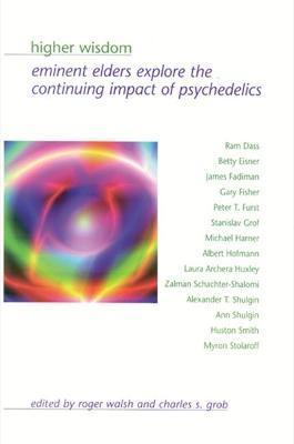 Higher Wisdom: Eminent Elders Explore the Continuing Impact of Psychedelics - Roger Walsh
