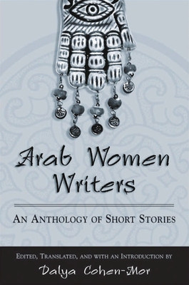 Arab Women Writers: An Anthology of Short Stories - Dalya Cohen-mor