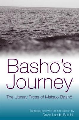 Bashō's Journey: The Literary Prose of Matsuo Bashō - Matsuo Bashō