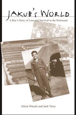 Jakub's World: A Boy's Story of Loss and Survival in the Holocaust - Alicia Nitecki