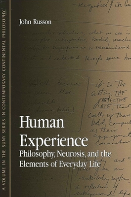 Human Experience: Philosophy, Neurosis, and the Elements of Everyday Life - John Russon