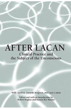 Coperta cărții 'After Lacan: Clinical Practice and the Subject of the Unconscious - Willy Apollon'