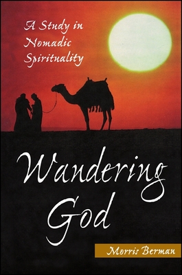 Wandering God: A Study in Nomadic Spirituality - Morris Berman