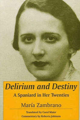 Delirium and Destiny: A Spaniard in Her Twenties - María Zambrano