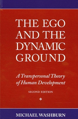 The Ego and the Dynamic Ground: A Transpersonal Theory of Human Development, Second Edition - Michael Washburn