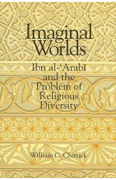 Poza produsului Imaginal Worlds: Ibn al-ʿArabī and the Problem of Religious Diversity - William C. Chittick