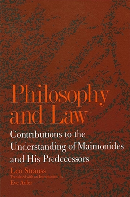 Philosophy and Law: Contributions to the Understanding of Maimonides and His Predecessors - Leo Strauss