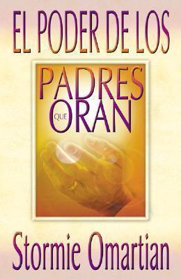 El Poder de Los Padres Que Oran = Power of a Praying Parent - Stormie Omartian