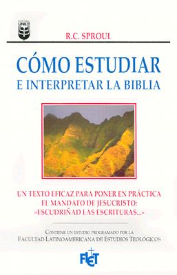 Cómo Estudiar E Interpretar La Biblia - R. C. Sproul