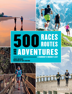 500 Races, Routes and Adventures: A Runner's Bucket List - John Brewer
