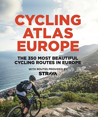 Cycling Atlas Europe: The 350 Most Beautiful Cycling Trips in Europe - Claude Droussent