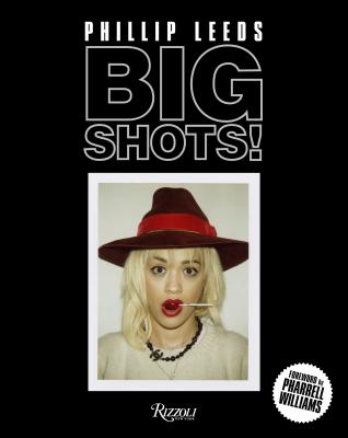 Big Shots!: Polaroids from the World of Hip-Hop and Fashion - Phillip Leeds