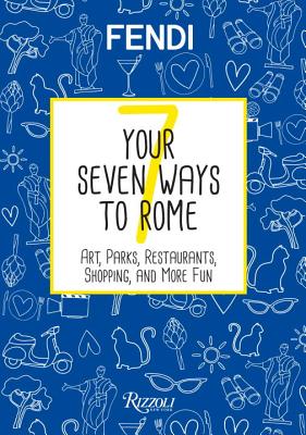 Your Seven Ways to Rome: Art, Parks, Restaurants, Shopping, and More Fun - Fendi