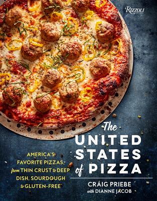 The United States of Pizza: America's Favorite Pizzas, from Thin Crust to Deep Dish, Sourdough to Gluten-Free - Craig Priebe