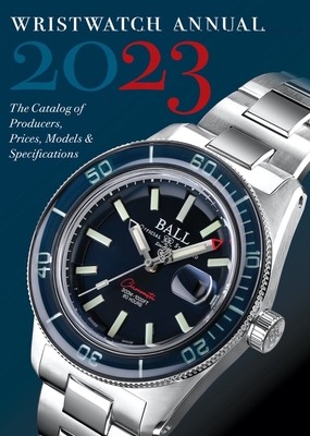 Wristwatch Annual 2023: The Catalog of Producers, Prices, Models, and Specifications - Peter Braun