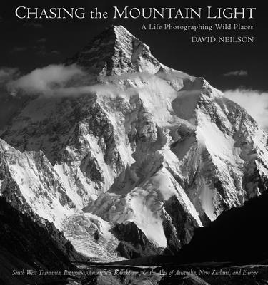 Chasing the Mountain Light: A Life Photographing Wild Places - David Neilson