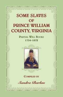 Coperta cărții 'Some Slaves of Prince William County, Virginia Partial Will Books, 1734-1872 - Sandra Barlau'