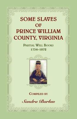 Coperta cărții 'Some Slaves of Prince William County, Virginia Partial Will Books, 1734-1872 - Sandra Barlau'