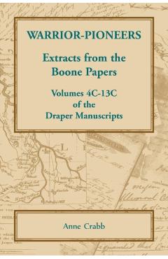 Warrior-Pioneers: Extracts from the Boone Papers, Volumes 4C-13C of the Draper Manuscripts - Anne Crabb