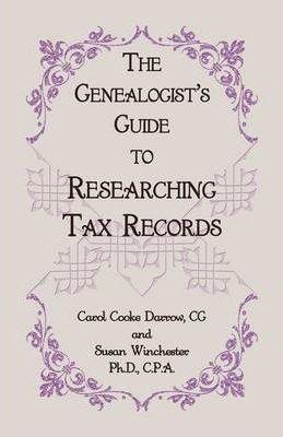 The Genealogist's Guide to Researching Tax Records - Cg Carol Cook Darrow