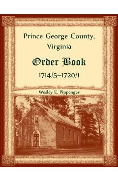 Coperta cărții 'Prince George County, Virginia Order Book, 1714/5-1720/1 - Wesley Pippenger'