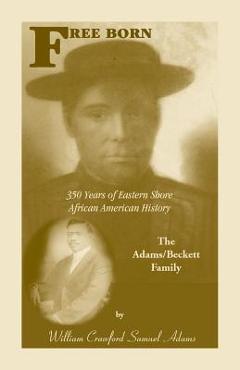 Coperta cărții 'Free Born: 350 Years of Eastern Shore African American History - The Adams/Beckett Family - William Crawford Samuel'