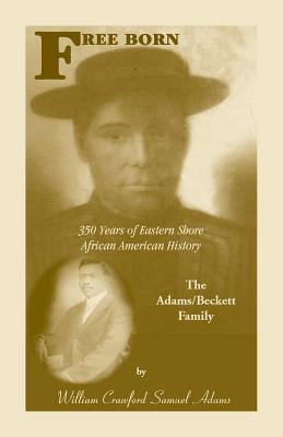Free Born: 350 Years of Eastern Shore African American History - The Adams/Beckett Family - William Crawford Samuel Adams