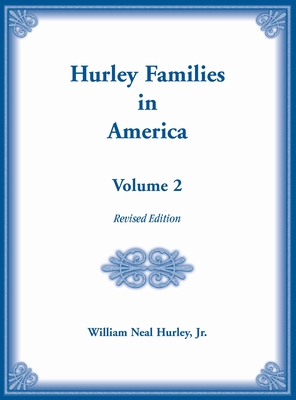 Hurley Families in America, Volume Two, Revised Edition - William Hurley