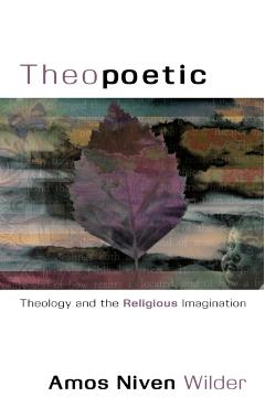Theopoetic: Theology and the Religious Imagination - Niven Wilder Amos