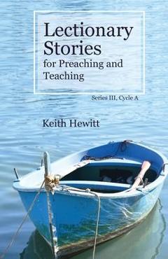 Coperta cărții 'Lectionary Stories for Preaching and Teaching, Series III, Cycle A - Keith Hewitt'