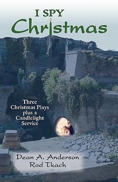 Poza produsului I Spy Christmas: Three Christmas Plays Plus a Candlelight Service - Dean A. Anderson