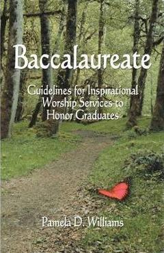 Coperta cărții 'Baccalaureate: Guidelines for Inspirational Worship Services to Honor Graduates - Pamela D. Williams'