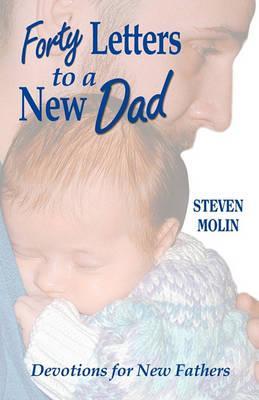 40 Letters to a New Dad - Steven Molin