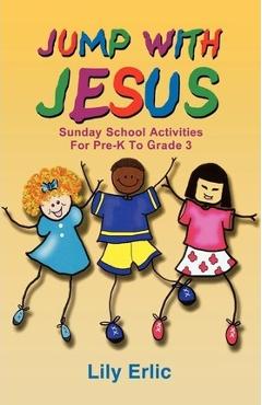 Coperta cărții 'Jump with Jesus!: Sunday School Activities for Pre-K to Grade 3 - Lily Erlic'
