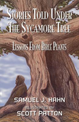 Stories Told Under the Sycamore Tree: Lessons from Bible Plants - Samuel J. Hahn