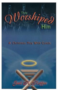 They Worshiped Him: A Christmas Play with Carols - Gail K. Keffer