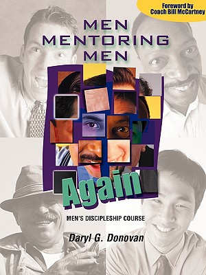 Men Mentoring Men Again: Men's Discipleship Course, an Interactive One-On-One or Small Group Christian Growth Manual for Men - Daryl Donovan