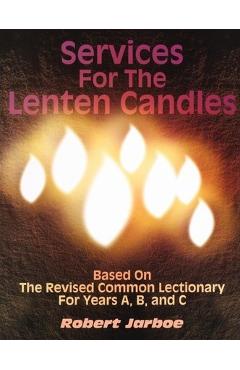 Coperta cărții 'Services for the Lenten Candles: Based On The Revised Common Lectionary For Years A, B, And C - Robert Jarboe'