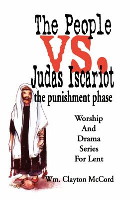 People vs. Judas Iscariot: The Punishment Phase - William Clayton Mccord