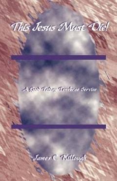 Coperta cărții 'This Jesus Must Die!: A Good Friday Tenebrae Service - James C. Killough'