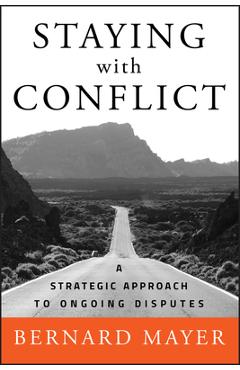 Coperta cărții 'Staying with Conflict: A Strategic Approach to Ongoing Disputes - Bernard S. Mayer'