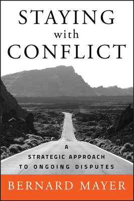 Coperta cărții 'Staying with Conflict: A Strategic Approach to Ongoing Disputes - Bernard S. Mayer'