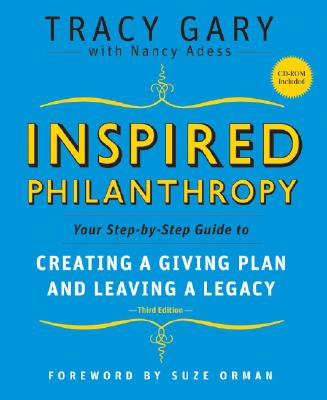 Inspired Philanthropy: Your Step-By-Step Guide to Creating a Giving Plan and Leaving a Legacy [With CDROM] - Tracy Gary