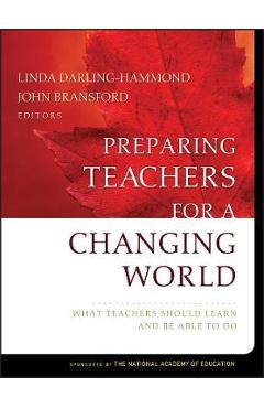Coperta cărții 'Preparing Teachers for a Changing World: What Teachers Should Learn and Be Able to Do - Linda Darling-hammond'
